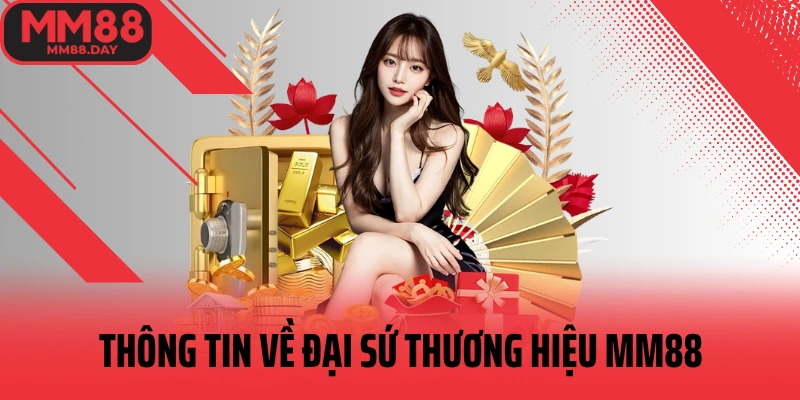 thong-tin-ve-dai-su-thuong-hieu-mm88
