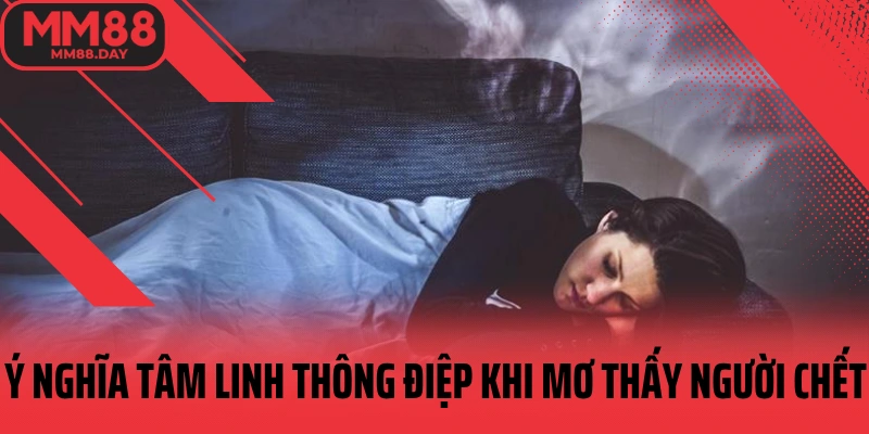 y-nghia-tam-linh-thong-diep-khi-mo-thay-nguoi-chet